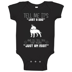 Tell Me Its Just A Dog Idiot Bull Terrier Baby One Piece