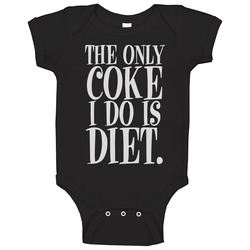 The Only Coke I Do Is Diet Funny Anti Drugs Baby One Piece The Only Coke I Do Is Diet Funny Anti Drugs Baby One Piece