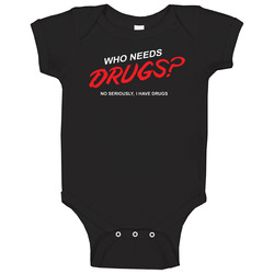 Who Needs Drugs I Have Some Funny Baby One Piece Who Needs Drugs I Have Some Funny Baby One Piece