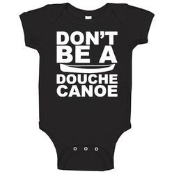 Don't Be A Douche Canoe Baby One Piece Don't Be A Douche Canoe Baby One Piece