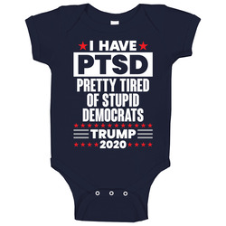 I Have Ptsd Pretty Tired Of Stupid Democrats Trump 2020 Election Baby One Piece I Have Ptsd Pretty Tired Of Stupid Democrats Trump 2020 Election Baby One Piece