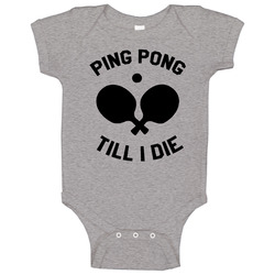 Ping Pong Till I Die Baby One Piece Ping Pong Till I Die Baby One Piece
