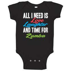 All I Need Is Love Laughter And Time For Zumba Unisex Baby One Piece All I Need Is Love Laughter And Time For Zumba Unisex Baby One Piece