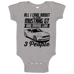 Ford Mustang Gt All I Care About Is Maybe 3 People Worn Look Baby One Piece