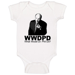 What Would Dr Phil Do Baby One Piece What Would Dr Phil Do Baby One Piece