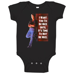 I Want You To Be Nice Until It's Time To Not Be Nice Patrick Swayze Road House Movie Quotes Fan Baby One Piece I Want You To Be Nice Until It's Time To Not Be Nice Patrick Swayze Road House Movie Quotes Fan Baby One Piece