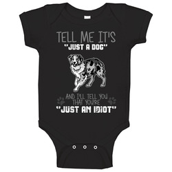 Tell Me Its Just A Dog Idiot Australian Shepard Baby One Piece