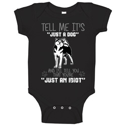 Tell Me Its Just A Dog Idiot Siberian Husky Baby One Piece