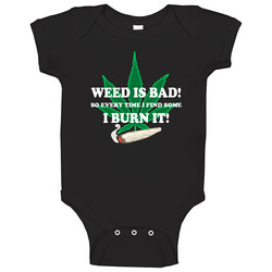 Weed Is Bad So I Burn It Funny Weed Stoners Baby One Piece