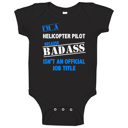 I'm A Helicopter Pilot Badass Job Funny Baby One Piece