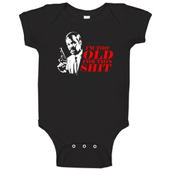 I'm Too Old For This Shit Lethal Weapon Pistol Gun Danny Glover Roger Murtaugh Baby One Piece I'm Too Old For This Shit Lethal Weapon Pistol Gun Danny Glover Roger Murtaugh Baby One Piece
