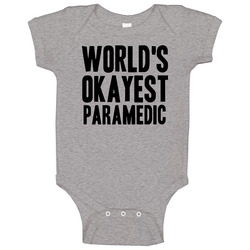 Worlds Okayest Paramedic Funny Awesome Job Baby One Piece Worlds Okayest Paramedic Funny Awesome Job Baby One Piece