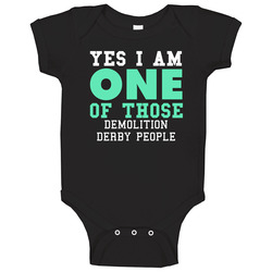 Yes I Am One Of Those Demolition Derby People Sports Baby One Piece Yes I Am One Of Those Demolition Derby People Sports Baby One Piece