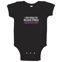 I Do Yoga To Relieve Stress Just Kidding I Drink Wine In Yoga Pants Funny Yoga Wine Baby One Piece I Do Yoga To Relieve Stress Just Kidding I Drink Wine In Yoga Pants Funny Yoga Wine Baby One Piece