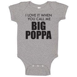 I Love It When You Call Me Big Poppa Funny Baby One Piece