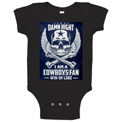 Dallas Cowboys T Shirt Damn Right I Am A Cowboys Fan Win or Lose Baby One Piece