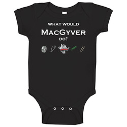 What Would Macgyver Do Funny Baby One Piece What Would Macgyver Do Funny Baby One Piece