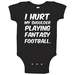 I Hurt My Shoulder Playing Fantasy Football Funny Baby One Piece I Hurt My Shoulder Playing Fantasy Football Funny Baby One Piece