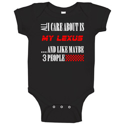 All I Care About Is Lexus Car Lover Cool Funny Baby One Piece All I Care About Is Lexus Car Lover Cool Funny Baby One Piece