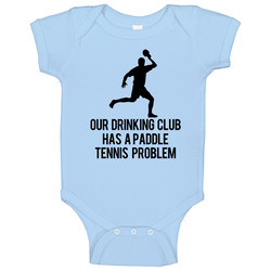 Our Drinking Club Has A Paddle Tennis Problem Funny Baby One Piece Our Drinking Club Has A Paddle Tennis Problem Funny Baby One Piece