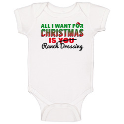 All I Want For Christmas Is Ranch Dressing Favorite Food Holiday Gift Baby One Piece All I Want For Christmas Is Ranch Dressing Favorite Food Holiday Gift Baby One Piece