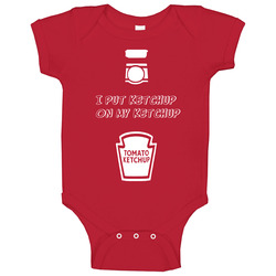 I Put Ketchup On My Ketchup Funny Baby One Piece I Put Ketchup On My Ketchup Funny Baby One Piece
