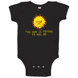 The Sun Is Trying To Kill Me Funny Joke Baby One Piece The Sun Is Trying To Kill Me Funny Joke Baby One Piece