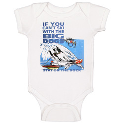 If You Can't Ski With The Big Dogs Stay On The Deck Baby One Piece If You Can't Ski With The Big Dogs Stay On The Deck Baby One Piece