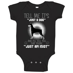 Tell Me Its Just A Dog Idiot Doberman Pinscher Baby One Piece