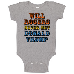 Will Rogers Never Met Donald Trump - Anti Trump Baby One Piece Will Rogers Never Met Donald Trump - Anti Trump Baby One Piece