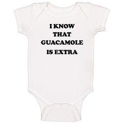 I Know That Guac Is Extra Baby One Piece I Know That Guac Is Extra Baby One Piece