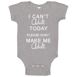 I Cant Adult Baby One Piece I Cant Adult Baby One Piece