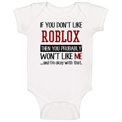 If You Don't Like Roblox Then You Won't Like Me Video Game Baby One Piece If You Don't Like Roblox Then You Won't Like Me Video Game Baby One Piece