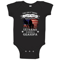 Veterans - The Only Thing I Love More Than Being A Veteran Is Being A Grandpa Baby One Piece