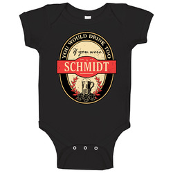 You Would Drink Too If You Are A Schmidt Beer Label Last Name Worn Look Baby One Piece You Would Drink Too If You Are A Schmidt Beer Label Last Name Worn Look Baby One Piece