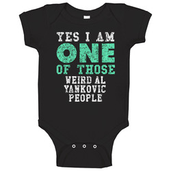 Yes I Am One Of Those Weird Al Yankovic People Comedian Comedy Worn Look Cool Fan Baby One Piece Yes I Am One Of Those Weird Al Yankovic People Comedian Comedy Worn Look Cool Fan Baby One Piece