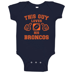 This Guy Loves His Denver Broncos Football Baby One Piece