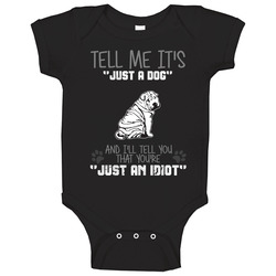 Tell Me Its Just A Dog Idiot Chinese Shar-pei Onesie Baby One Piece