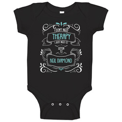 I Don't Need Therapy I Just Need To Listen To Neil Diamond Onesie Baby One Piece I Don't Need Therapy I Just Need To Listen To Neil Diamond Onesie Baby One Piece