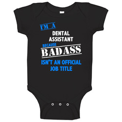 I'm A Dental Assistant Badass Job Funny Onesie Baby One Piece I'm A Dental Assistant Badass Job Funny Onesie Baby One Piece