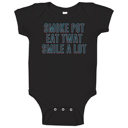 Smoke Pot Eat Twat Smile A Lot Funny Stoner Weed Onesie Baby One Piece Smoke Pot Eat Twat Smile A Lot Funny Stoner Weed Onesie Baby One Piece