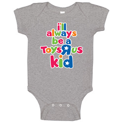 I'll Always Be A Toys R Us Kid Onesie Baby One Piece I'll Always Be A Toys R Us Kid Onesie Baby One Piece
