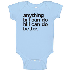 Anything Bill Can Do Hill Can Do Better Funny Clintons Presidential Campaign Onesie Baby One Piece Anything Bill Can Do Hill Can Do Better Funny Clintons Presidential Campaign Onesie Baby One Piece