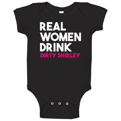Real Women Drink Dirty Shirley Alcohol Onesie Baby One Piece Real Women Drink Dirty Shirley Alcohol Onesie Baby One Piece