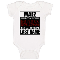 Maez Badass Isn't An Official Last Name Onesie Baby One Piece Maez Badass Isn't An Official Last Name Onesie Baby One Piece