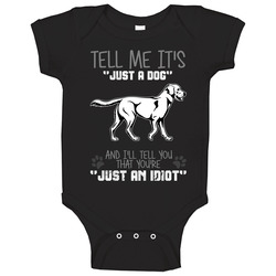 Tell Me Its Just A Dog Idiot Labrador Retriever Onesie Baby One Piece