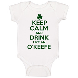 Keep Calm And Drink Like An O'keefe Irish Onesie Baby One Piece Keep Calm And Drink Like An O'keefe Irish Onesie Baby One Piece