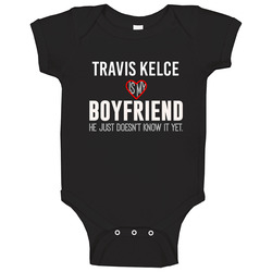 Travis Kelce Is My Boyfriend Just Doesn't Know Kansas City Football Player Funny Fan Onesie Baby One Piece Travis Kelce Is My Boyfriend Just Doesn't Know Kansas City Football Player Funny Fan Onesie Baby One Piece