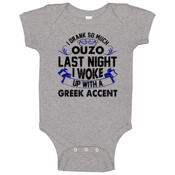I Drank So Much Ouzo I Woke Up With A Greek Accent Funny Alcohol Lovers Raglan Onesie Baby One Piece I Drank So Much Ouzo I Woke Up With A Greek Accent Funny Alcohol Lovers Raglan Onesie Baby One Piece