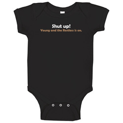 Shut Up Young And The Restless Is On Onesie Baby One Piece Shut Up Young And The Restless Is On Onesie Baby One Piece